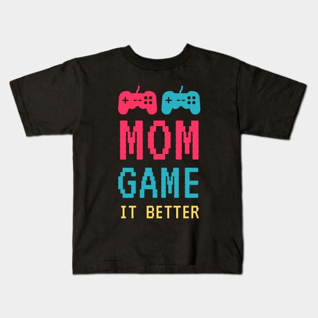 Mom Game It Better Kids T-Shirt by Waqasmehar